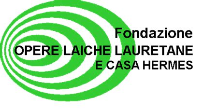 FONDAZIONE OPERE LAICHE LAURETANE E CASA HERMES .